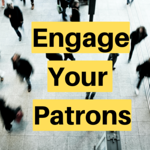 Read more about the article How to Engage Your Patrons