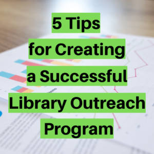 Read more about the article 5 Tips for Creating a Successful Library Outreach Program